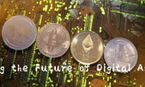 Tokenim: Exploring the Future of Digital Asset Management